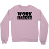 work harder Crewneck Sweatshirt