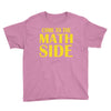 come to the math side Youth Tee
