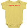 finish him Baby Onesie