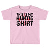 This Is My Hunting Shirt Toddler T-shirt