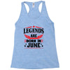 Legends Are Born In June Racerback Tank