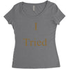 i tried Women's Triblend Scoop T-shirt