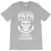 I'm Called Papa Because I'm the Man the Myth the Legend T-Shirt