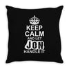 Keep Calm And Let Jon Handle It Throw Pillow