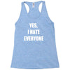 yes i hate everyone Racerback Tank