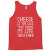 Cheese Is The Glue Tank Top