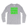 skaters gonna skate Long Sleeve Shirts