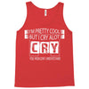 I Am Pretty Cool but Cry A lot You Wouldnt Understand Tank Top