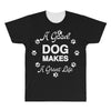 a good dog makes a great life All Over Men's T-shirt