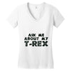 ask me about my t rex Women's V-Neck T-Shirt