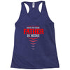 Have No Fear Father Is Here Racerback Tank