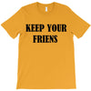 keep your friends T-Shirt