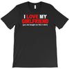 i love my girlfriend T-Shirt