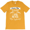 i love the world i will never stop exploring T-Shirt
