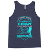 I Dont Need Therapy I Just Need Backpacking Tank Top