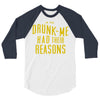 drunk me had their reasons 3/4 Sleeve Shirt