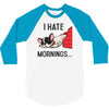 i hate mornings 3/4 Sleeve Shirt