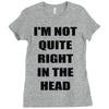 i'm not quite right in the head Ladies Fitted T-Shirt