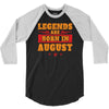 Legends Are Born In August 3/4 Sleeve Shirt
