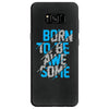 BORN TO BE AWESOME Samsung Galaxy S8
