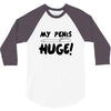 my pen is huge 3/4 Sleeve Shirt