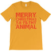 merry christmas ya filthy animal T-Shirt