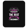 All Women Created Equal But The Best Born In December Mousepad
