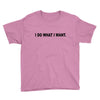 i do what i want Youth Tee