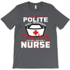 I Was One A Polite Well Mannered Young Lady And Then I Became A Nurse T-Shirt