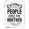 My Favorite People Call Me Brother iPad 3 and 4 Case