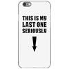 This is My Last One Seriously iPhone 6/6s Case