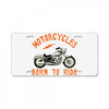 motorcycles born to ride License Plate
