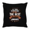 All Men Created Equal But The Best Born In January Throw Pillow