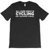 all i care about is cycling and maybe 3 people and food T-Shirt