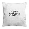 It Took Me 50 Years To Look This Good Throw Pillow