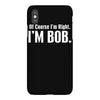 of course i'm right i'm bob iPhoneX Case
