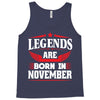 Legends Are Born In November Tank Top