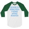 morning person 3/4 Sleeve Shirt