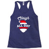 sleigh all day Racerback Tank