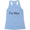 i'm okay Racerback Tank