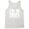 i'm in shape, round is in shape Tank Top