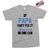 if papa can't fix it no one can Exclusive T-shirt