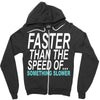faster than the speed of something slower Zipper Hoodie