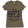 leader not a follower unless a Ladies Fitted T-Shirt