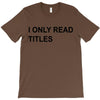 i only read titles T-Shirt