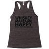 whiskey makes me happy you not so much Racerback Tank