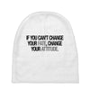 IF YOU CANT CHANGE Baby Beanies