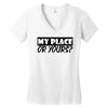 my place or yours Women's V-Neck T-Shirt