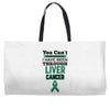 you can't scare or beat me i have been through liver cancer Weekender Totes