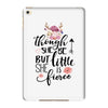 Tough She Be But Little She Is Fierce iPad Mini 4